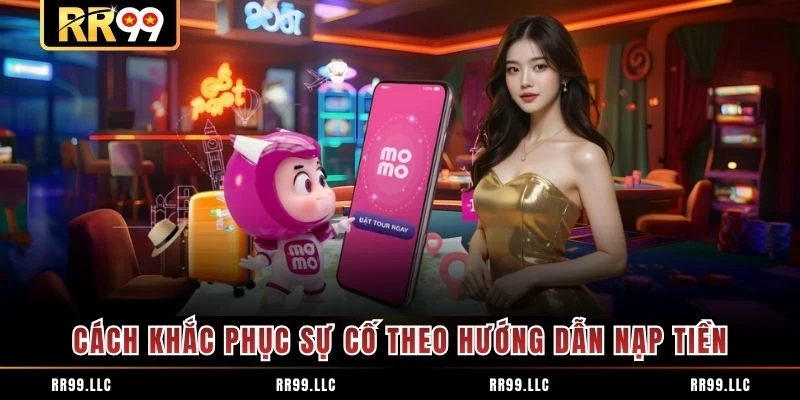Cách khắc phục sự cố theo hướng dẫn nạp tiền