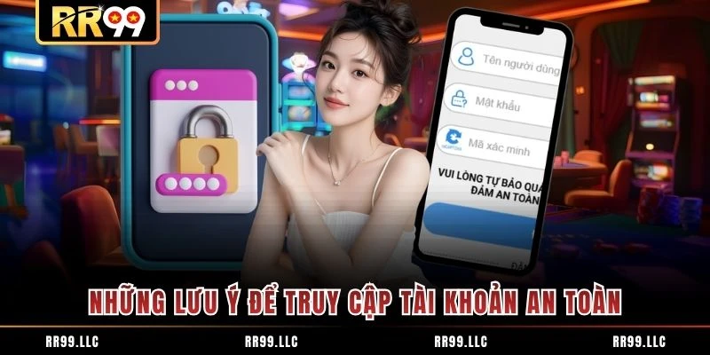Những lưu ý để truy cập tài khoản an toàn